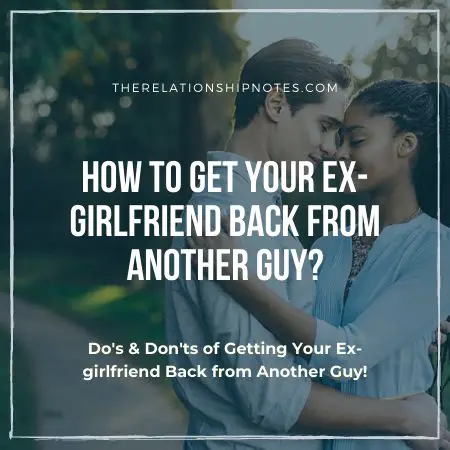 How To Get Your Ex-Girlfriend Back From Another Guy?