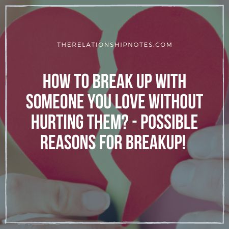 How to break up with someone you love without hurting them..