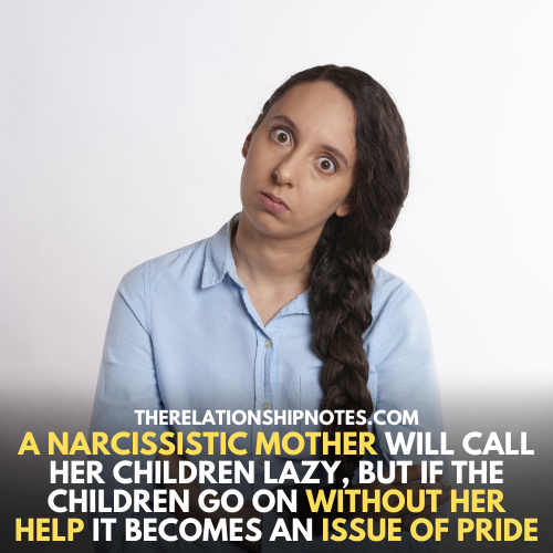 A narcissistic mother will call her children lazy