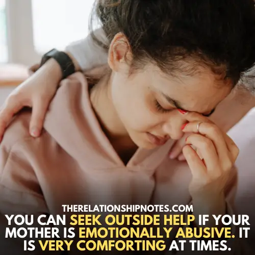 You can always seek outside help if your mother is emotionally abusive.