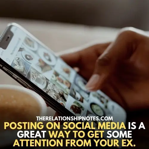 Posting on social media is a great way to get some attention from your ex.
