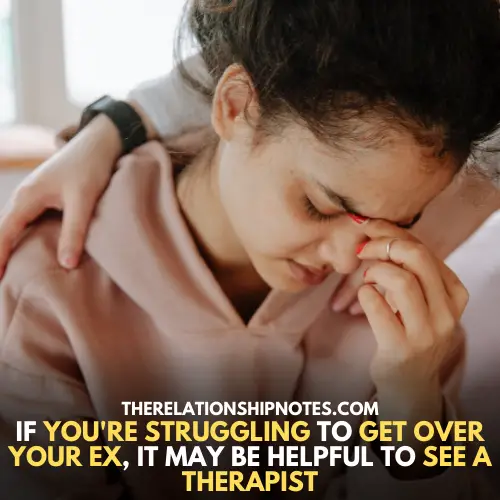 See a therapis If you're struggling to get over your ex