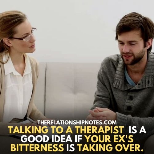 talking tALKING TO a therapist is a good idea if your ex's bitterness is taking over