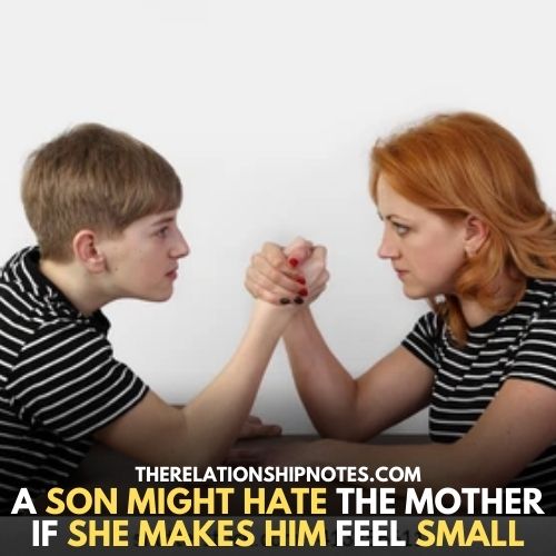 A son might hate the Mother IF she Makes Him Feel Small