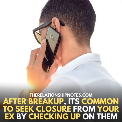 After breakup, its common to seek closure from your ex by checking up on them