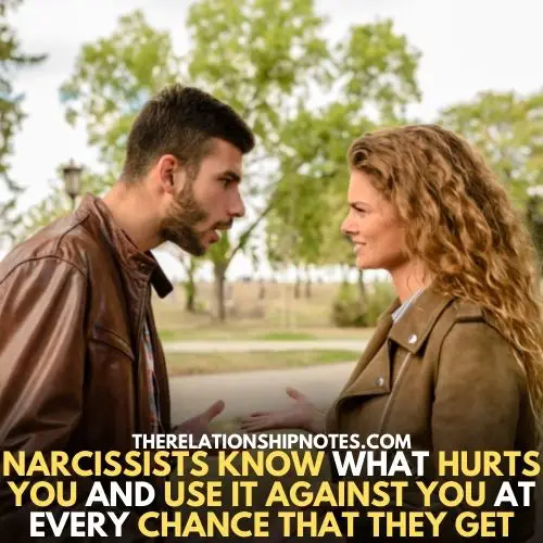 narcissists know What hurts you and use it against you at every chance that they get