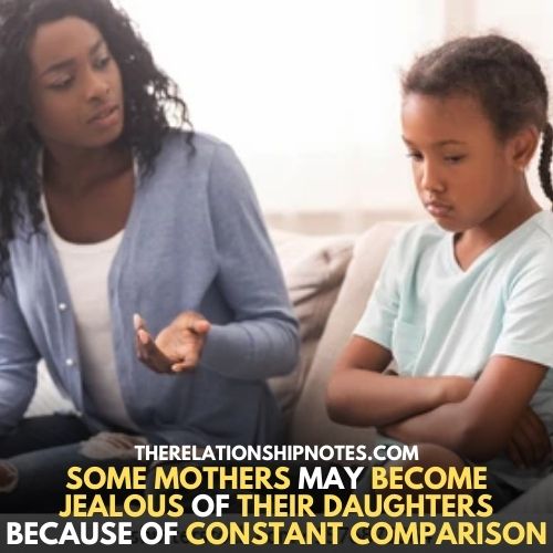 some mothers may become jealous of their daughters Because of constant comparison