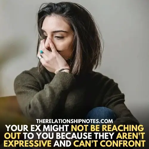 yOUR EX MIGHT NOT BE REACHING OUT TO YOU BECAUSE THEY AREN'T EXPRESSIVE AND CAN'T CONFRON