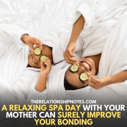 A relaxing spa day with your mother can surely improve your bonding