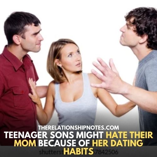 Teenager sons might hate their mom because of her dating habits