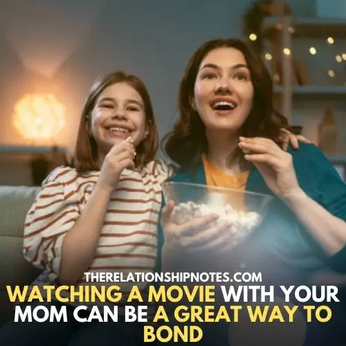 Watching a movie with your mom can be a great way to bond