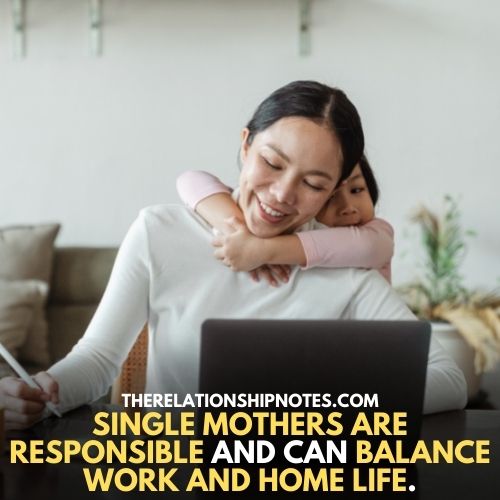 single mothers are responsible and can balance work and home life.