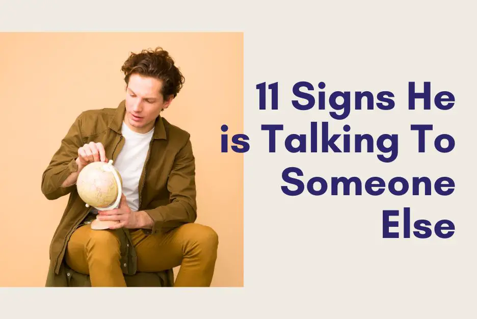 Signs He Is Talking To Someone Else
