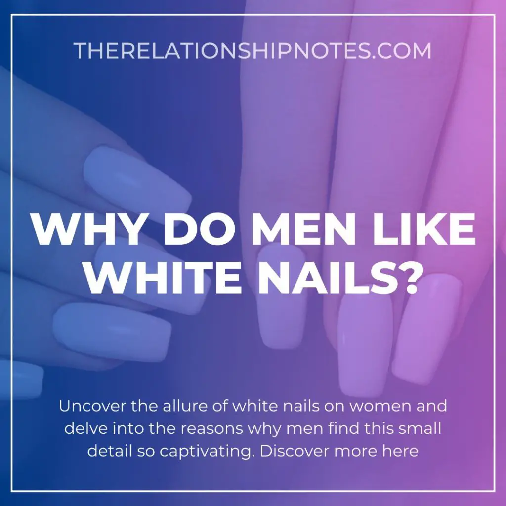 Why Do Men Like White Nails