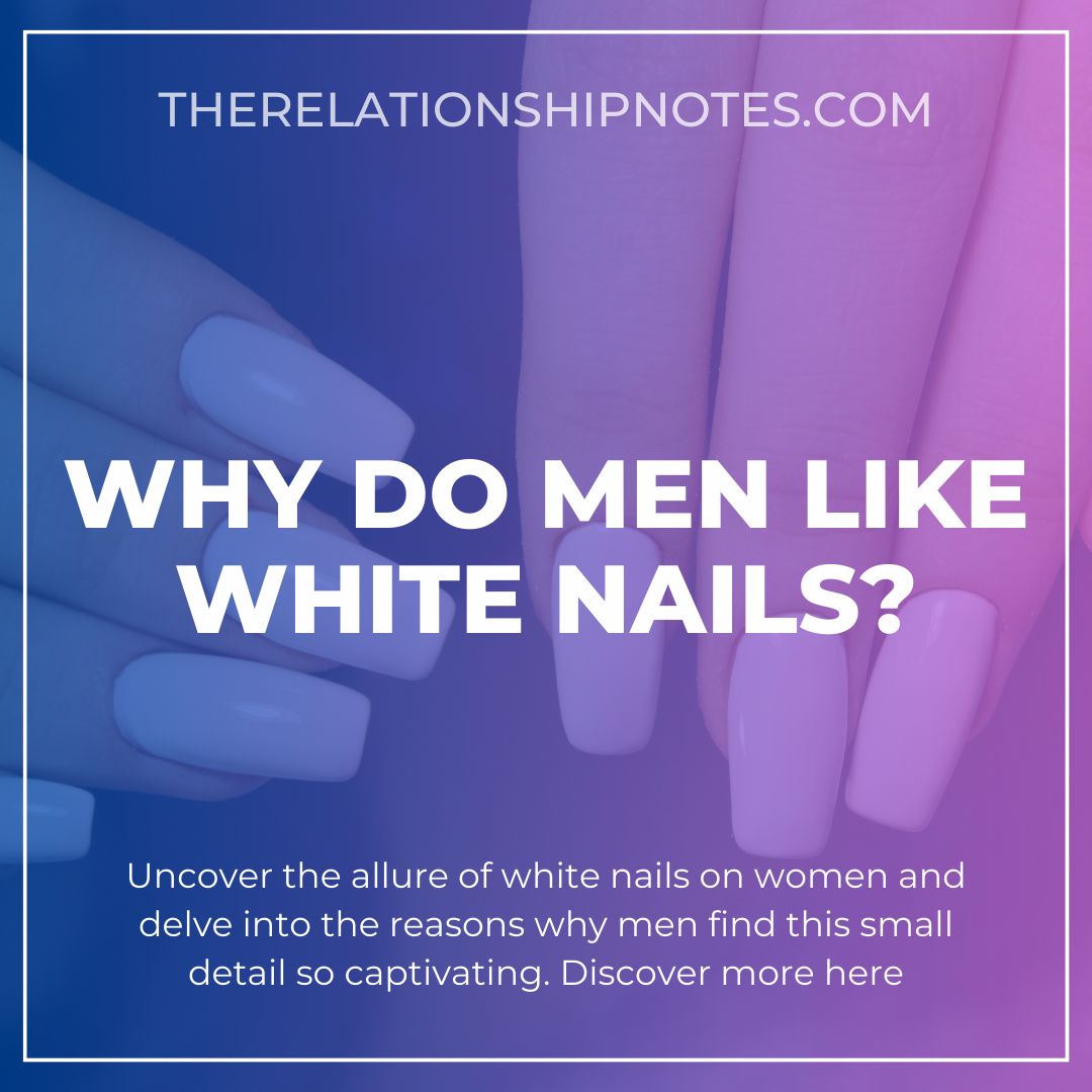 why-do-men-like-white-nails-trn